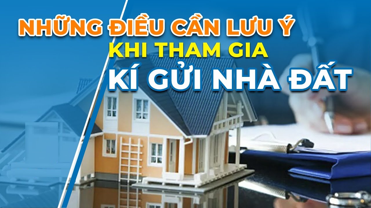 Lưu Ý Khi Ký Gửi Nhà Đất